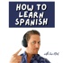 How to Learn Spanish Podcast