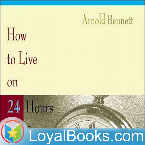 Artwork for How to Live on Twenty-Four Hours a Day by Arnold Bennett