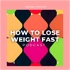 How To Lose Weight Fast Podcast