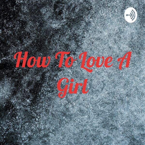Artwork for How To Love A Girl