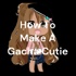 How To Make A Gacha Cutie