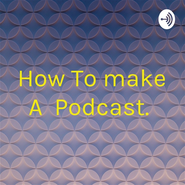 Artwork for How To make A Podcast.