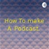 How To make A Podcast.