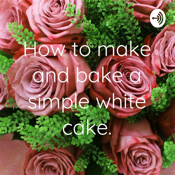 Artwork for How to make and bake a simple white cake.