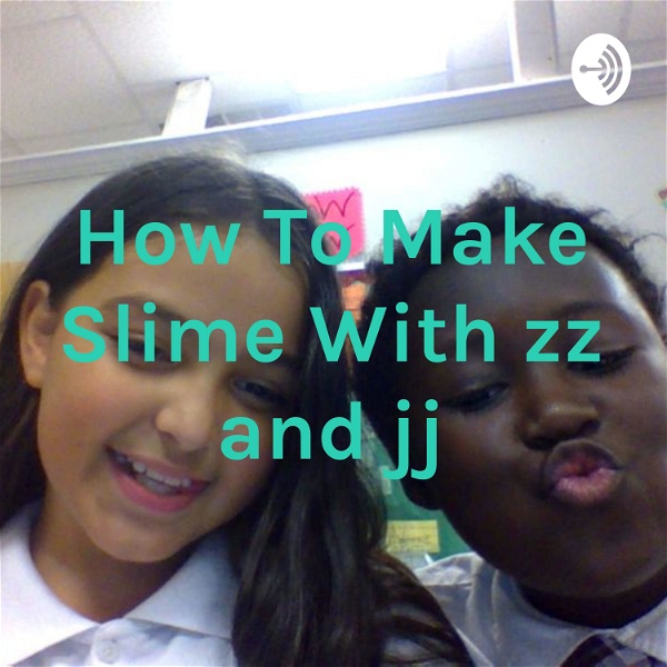 Artwork for How To Make Slime With zz and jj