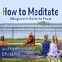 How To Meditate: A Beginner's Guide to Peace