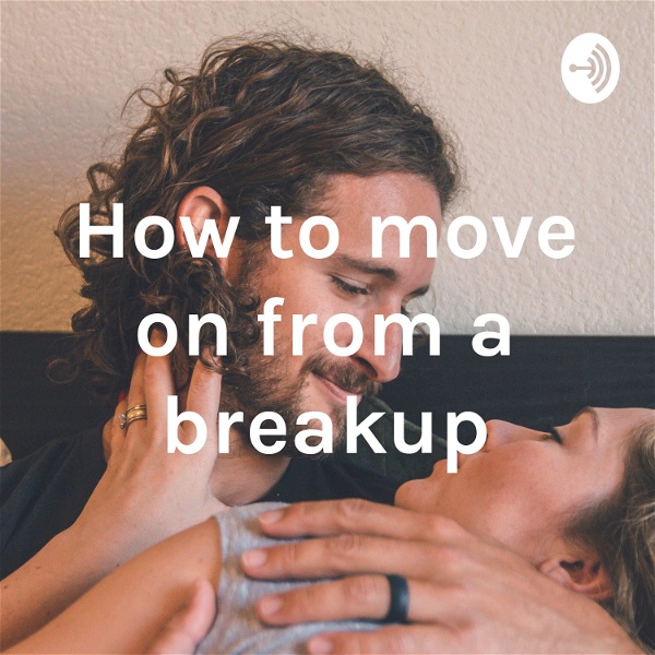 Artwork for How to move on from a breakup