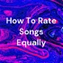 How To Rate Songs Equally