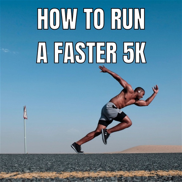 Artwork for How To Run A Faster 5K?