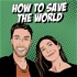 How To Save The World Podcast