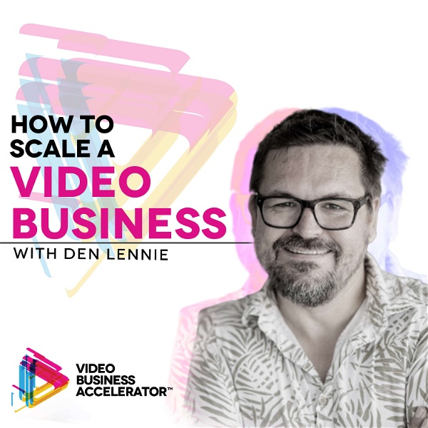Artwork for How to Scale a Video Business with Den Lennie