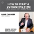 HOW TO START A CONSULTING FIRM (from someone who's built 3 of them)