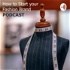 How To Start Your Fashion Brand PODCAST