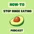 The How to Stop Binge Eating Podcast