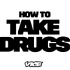 How to Take Drugs