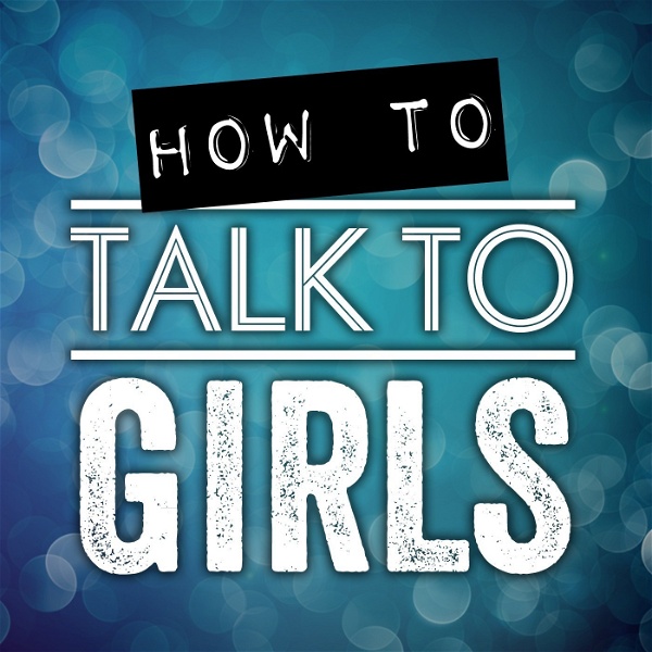 Artwork for How To Talk To Girls Podcast