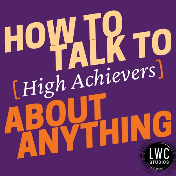 Artwork for How to Talk to [High Achievers] about Anything