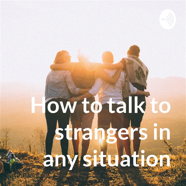 Artwork for How to talk to strangers in any situation