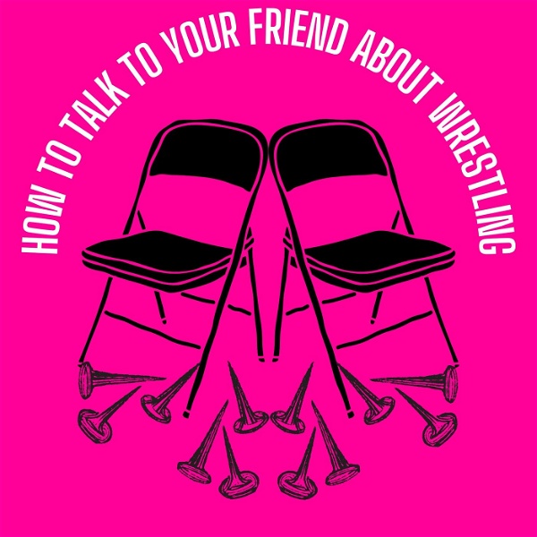 Artwork for How To Talk To Your Friend About Wrestling