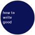 How to Write Good