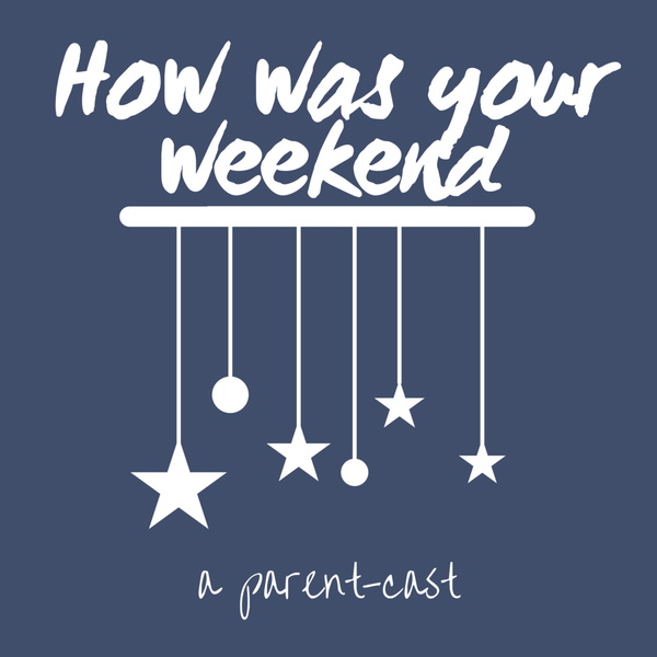 Artwork for How Was Your Weekend? A Parent-Cast