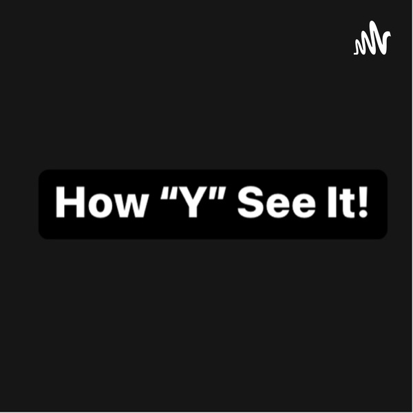 Artwork for How ”Y” See It!
