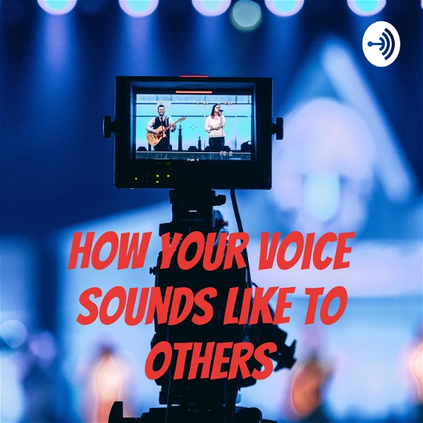 Artwork for How Your Voice Sounds Like to Others