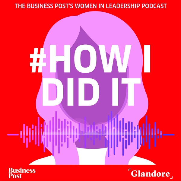 Artwork for #HowIDidIt: the Business Post's Women in Leadership podcast