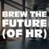 Brew the Future (of HR).