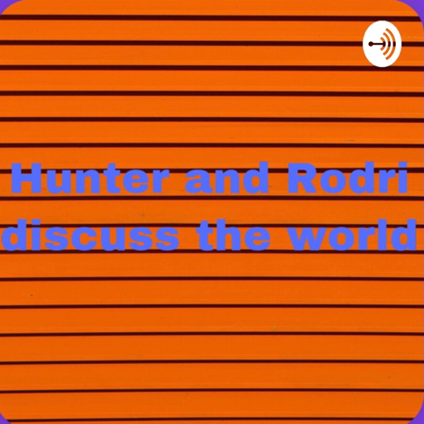 Artwork for Hunter and Rodri discuss the world