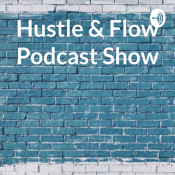 Artwork for Hustle & Flow Podcast Show