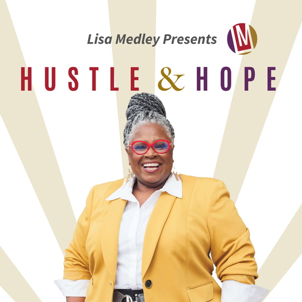 Artwork for Hustle & Hope With Lisa Medley