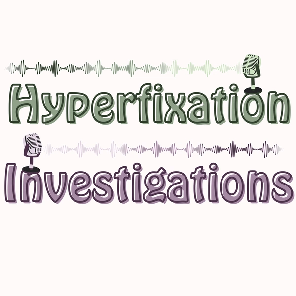 Artwork for Hyperfixation Investigations