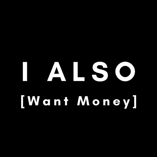 Artwork for I ALSO Want Money