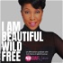 I AM Beautiful Wild Free: An Affirmations Podcast
