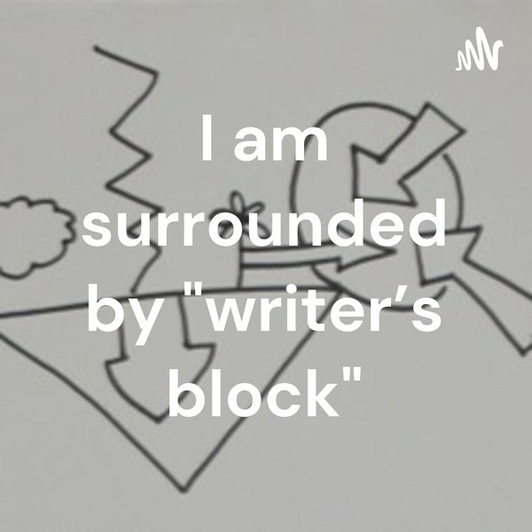 Artwork for I am surrounded by "writer's block"