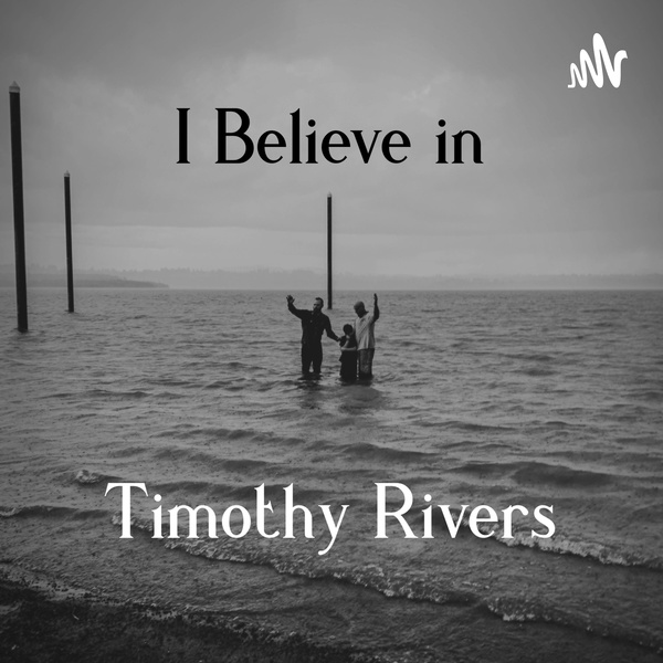 Artwork for I Believe in Timothy Rivers