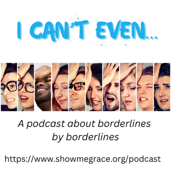 Artwork for I Can't Even...A Podcast About Borderlines By Borderlines