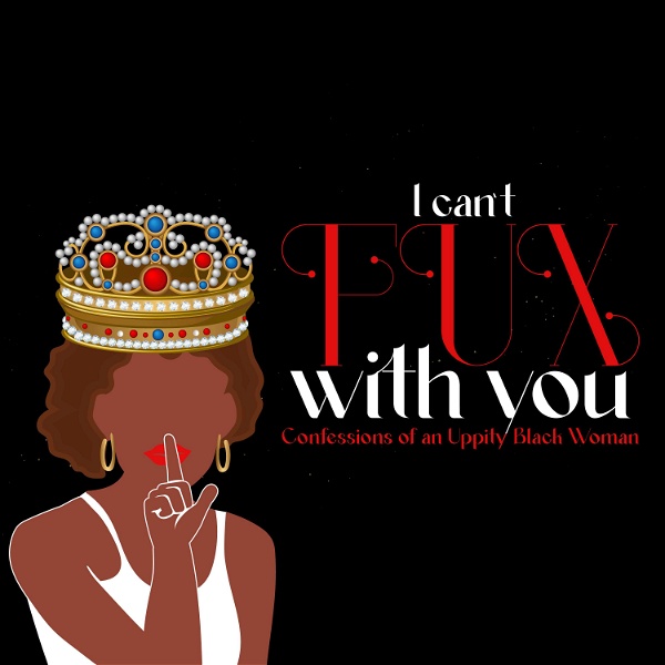 Artwork for I Can't Fux With You! Confessions of An Uppity Black Woman