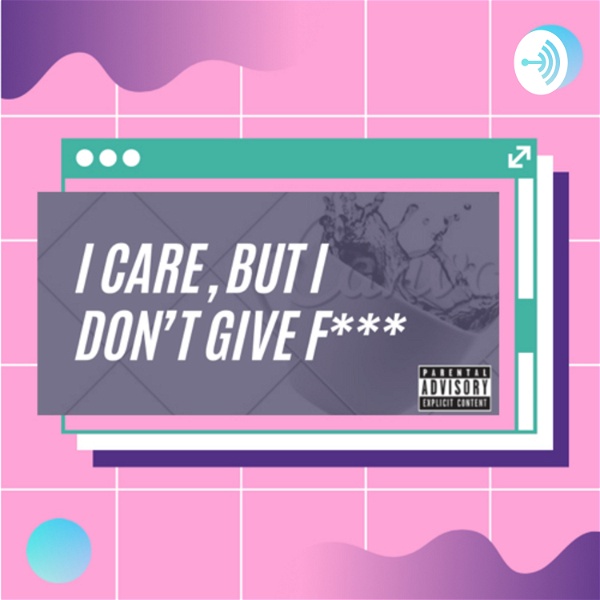 Artwork for I Care, But I Don’t Give A Fuck