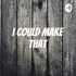 I Could Make That!