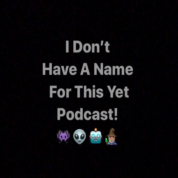 Artwork for I Dont Have A Name For This Yet Podcast