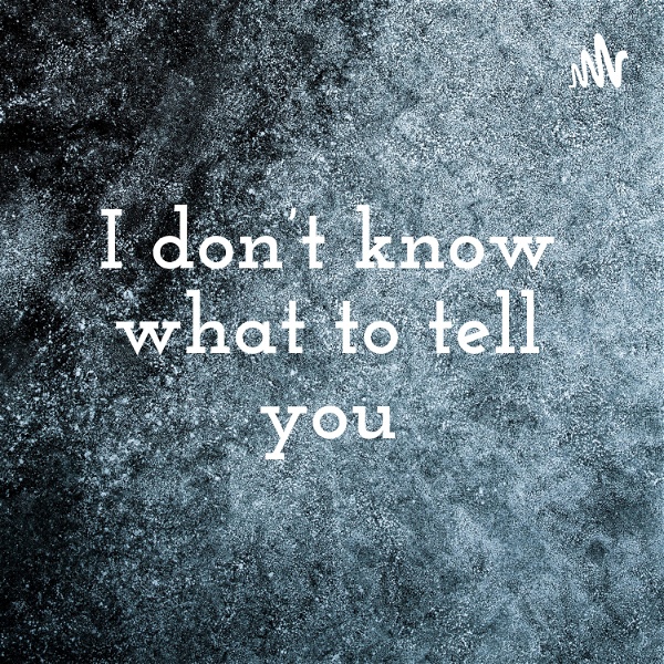 Artwork for I don’t know what to tell you