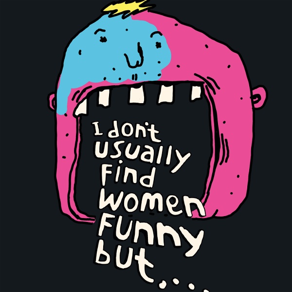 Artwork for I Don't Usually Find Women Funny But...
