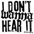 I Don't Wanna Hear It