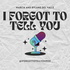 I Forgot to Tell You