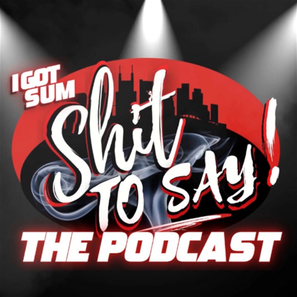 Artwork for IGotSumShitToSay!! THE PODCAST