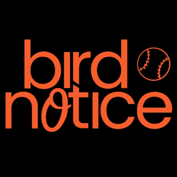 Artwork for Bird Notice: A Baltimore Orioles Podcast