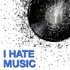 I Hate Music