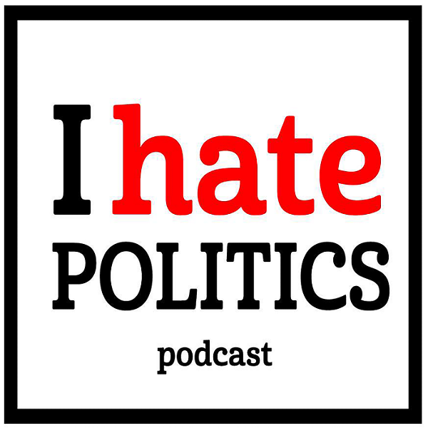 Artwork for I Hate Politics Podcast